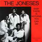 The Joneses - Baby There Is Nothing You Can Do
