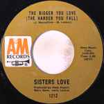 Sisters Love* - The Bigger You Love (The Harder You Fall) / Piece Of My Heart