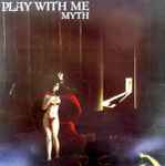 Myth (7) - Play With Me