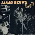 James Brown And The Famous Flames* - Maybe Good, Maybe Bad (Instrumental)