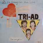 Tri-ad - I'm Gonna Get Your Love