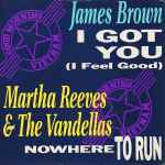 James Brown / Martha Reeves & The Vandellas - I Got You (I Feel Good) / Nowhere To Run