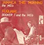 The M.G.'s / Booker T. And The M.G.'s* - Jamaica This Morning / Fuquawi