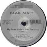 Blak Male - My Love Is Here For You / Break Me Up